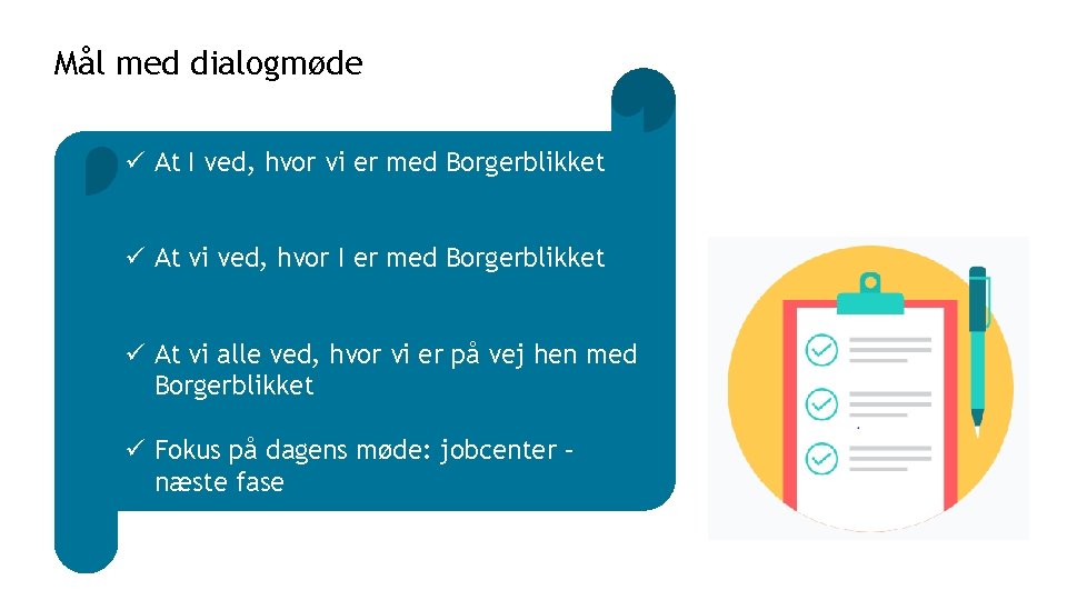 Mål med dialogmøde ü At I ved, hvor vi er med Borgerblikket ü At