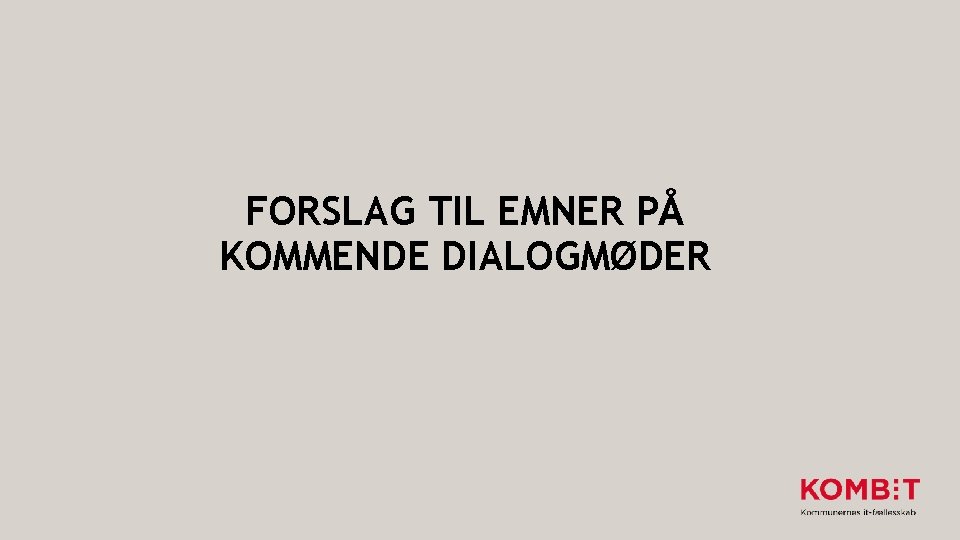 FORSLAG TIL EMNER PÅ KOMMENDE DIALOGMØDER 