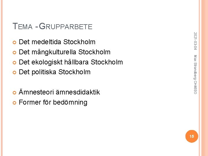 TEMA - GRUPPARBETE Max Strandberg CH 46 SO Ämnesteori ämnesdidaktik Former för bedömning 2021