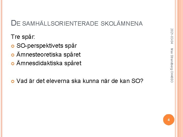 DE SAMHÄLLSORIENTERADE SKOLÄMNENA 2021 -03 -04 Max Strandberg CH 46 SO Tre spår: SO-perspektivets