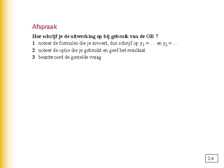 Afspraak Hoe schrijf je de uitwerking op bij gebruik van de GR ? 1