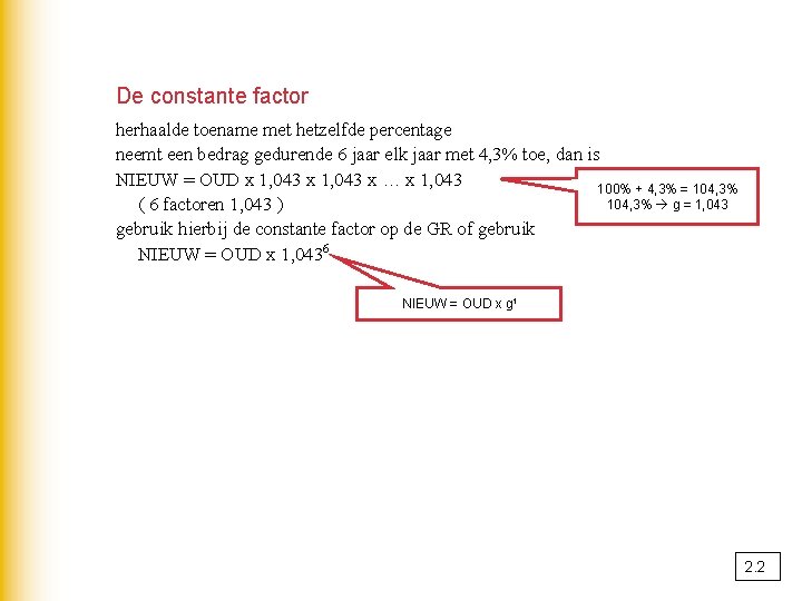 De constante factor herhaalde toename met hetzelfde percentage neemt een bedrag gedurende 6 jaar