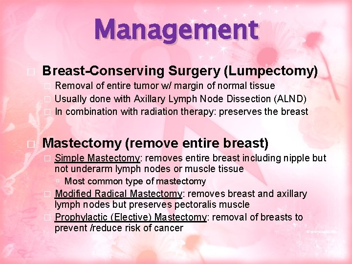 Management � Breast-Conserving Surgery (Lumpectomy) Removal of entire tumor w/ margin of normal tissue