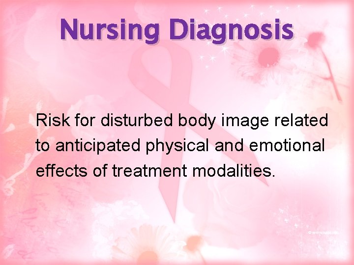 Nursing Diagnosis Risk for disturbed body image related to anticipated physical and emotional effects