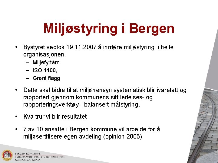 Miljøstyring i Bergen • Bystyret vedtok 19. 11. 2007 å innføre miljøstyring i heile