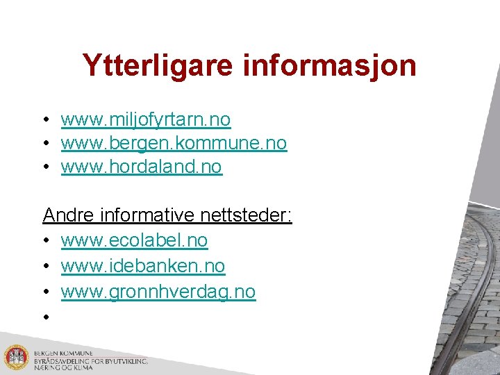 Ytterligare informasjon • www. miljofyrtarn. no • www. bergen. kommune. no • www. hordaland.