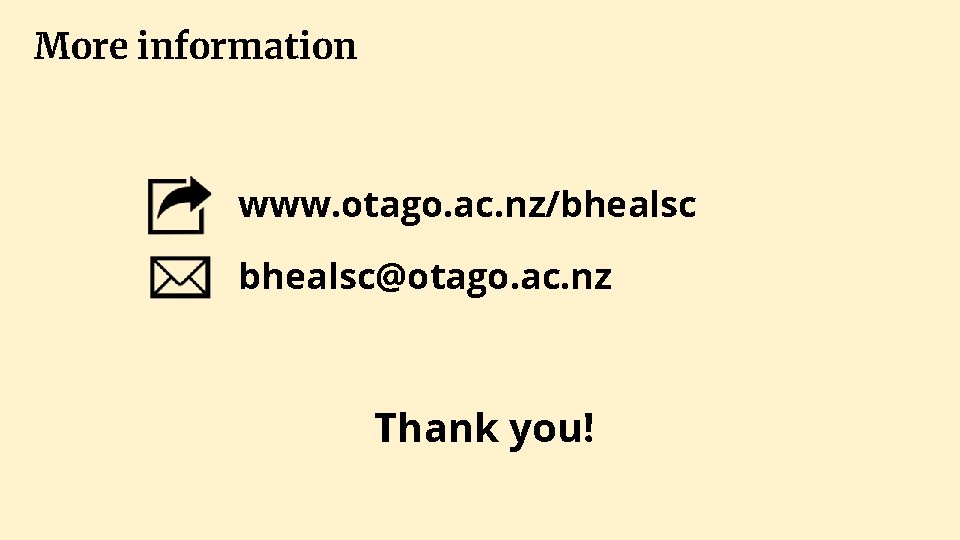 More information www. otago. ac. nz/bhealsc@otago. ac. nz Thank you! 