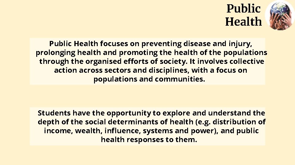 Public Health focuses on preventing disease and injury, prolonging health and promoting the health