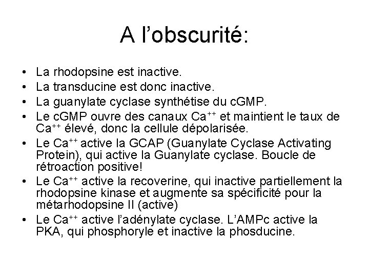A l’obscurité: • • La rhodopsine est inactive. La transducine est donc inactive. La