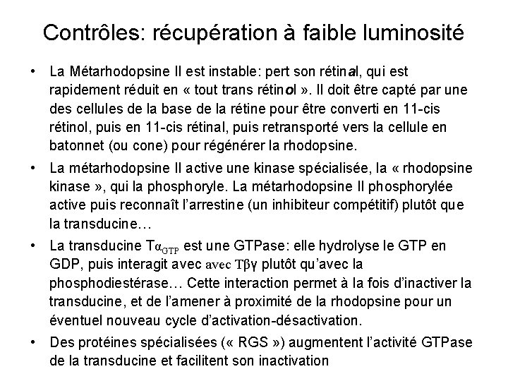Contrôles: récupération à faible luminosité • La Métarhodopsine II est instable: pert son rétinal,