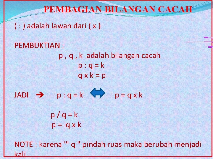 PEMBAGIAN BILANGAN CACAH ( : ) adalah lawan dari ( x ) PEMBUKTIAN :