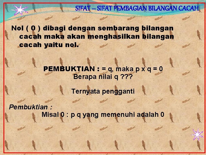 SIFAT – SIFAT PEMBAGIAN BILANGAN CACAH Nol ( 0 ) dibagi dengan sembarang bilangan