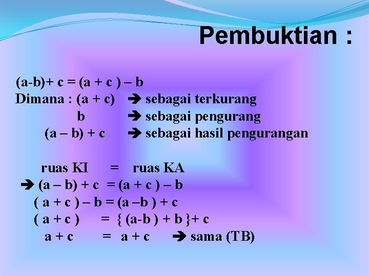 Pembuktian : (a-b)+ c = (a + c ) – b Dimana : (a