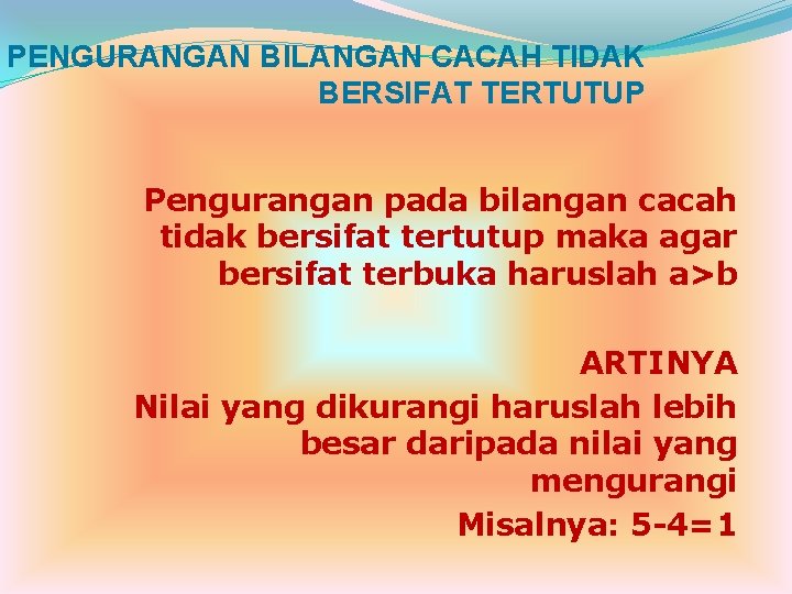 PENGURANGAN BILANGAN CACAH TIDAK BERSIFAT TERTUTUP Pengurangan pada bilangan cacah tidak bersifat tertutup maka