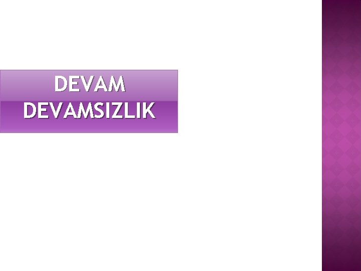 DEVAMSIZLIK 