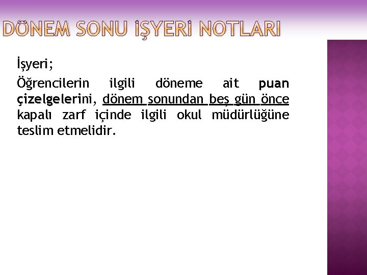 DÖNEM SONU İŞYERİ NOTLARI İşyeri; Öğrencilerin ilgili döneme ait puan çizelgelerini, dönem sonundan beş