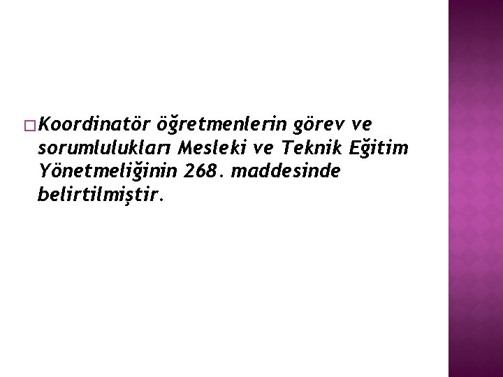 � Koordinatör öğretmenlerin görev ve sorumlulukları Mesleki ve Teknik Eğitim Yönetmeliğinin 268. maddesinde belirtilmiştir.