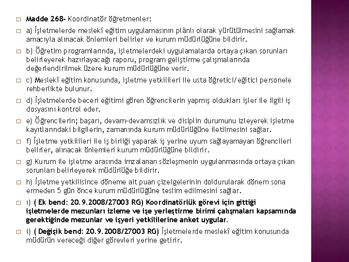 � Madde 268 - Koordinatör öğretmenler: � a) İşletmelerde meslekî eğitim uygulamasının plânlı olarak