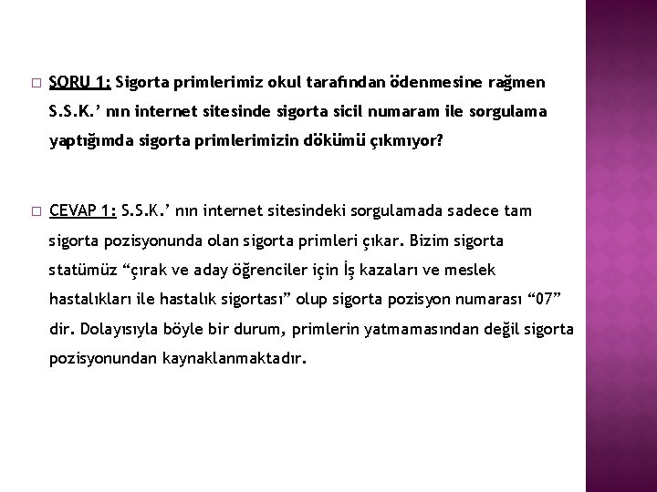 � SORU 1: Sigorta primlerimiz okul tarafından ödenmesine rağmen S. S. K. ’ nın