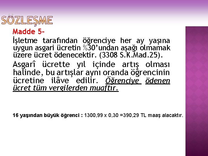 SÖZLEŞME Madde 5İşletme tarafından öğrenciye her ay yaşına uygun asgari ücretin %30’undan aşağı olmamak