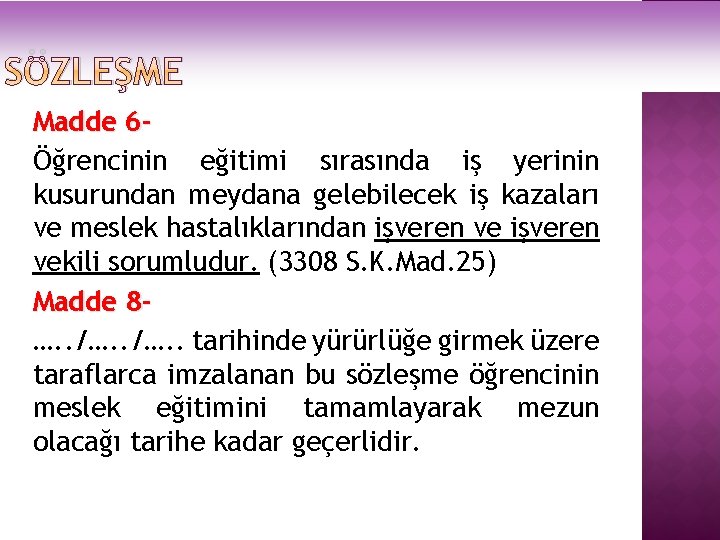 SÖZLEŞME Madde 6Öğrencinin eğitimi sırasında iş yerinin kusurundan meydana gelebilecek iş kazaları ve meslek