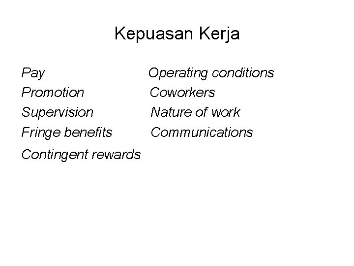 Kepuasan Kerja Pay Promotion Supervision Fringe benefits Contingent rewards Operating conditions Coworkers Nature of