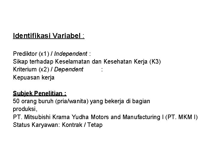 Identifikasi Variabel : Prediktor (x 1) / Independent : Sikap terhadap Keselamatan dan Kesehatan