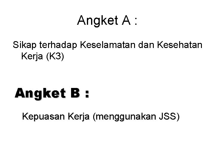 Angket A : Sikap terhadap Keselamatan dan Kesehatan Kerja (K 3) Angket B :