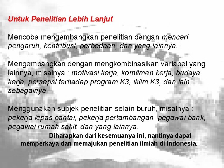 Untuk Penelitian Lebih Lanjut Mencoba mengembangkan penelitian dengan mencari pengaruh, kontribusi, perbedaan, dan yang