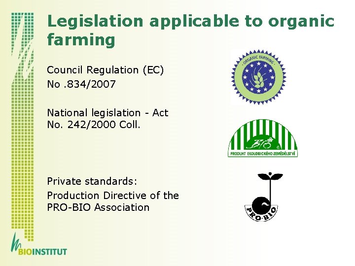Legislation applicable to organic farming Council Regulation (EC) No. 834/2007 National legislation - Act