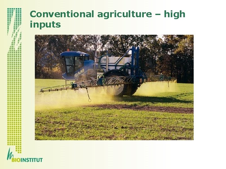 Conventional agriculture – high inputs 