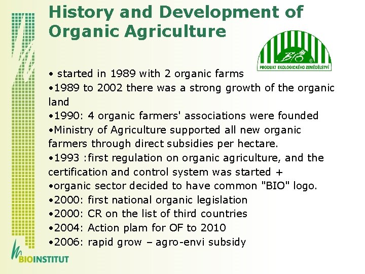 History and Development of Organic Agriculture • started in 1989 with 2 organic farms