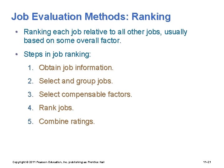Job Evaluation Methods: Ranking • Ranking each job relative to all other jobs, usually
