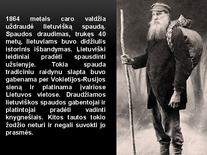 1864 metais caro valdžia uždraudė lietuvišką spaudą. Spaudos draudimas, trukęs 40 metų, lietuviams buvo