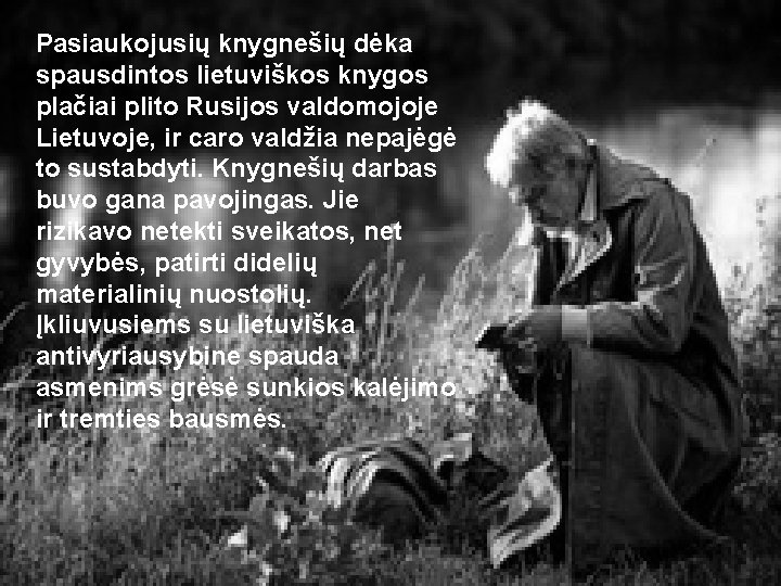 Pasiaukojusių knygnešių dėka spausdintos lietuviškos knygos plačiai plito Rusijos valdomojoje Lietuvoje, ir caro valdžia