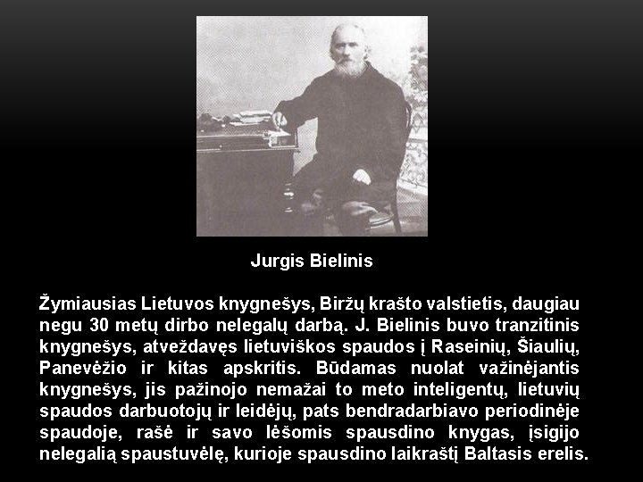 Jurgis Bielinis Žymiausias Lietuvos knygnešys, Biržų krašto valstietis, daugiau negu 30 metų dirbo nelegalų