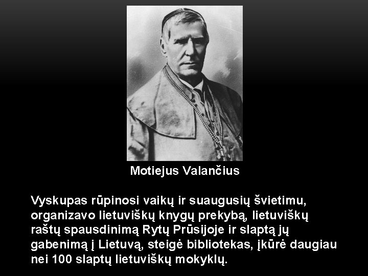 Motiejus Valančius Vyskupas rūpinosi vaikų ir suaugusių švietimu, organizavo lietuviškų knygų prekybą, lietuviškų raštų