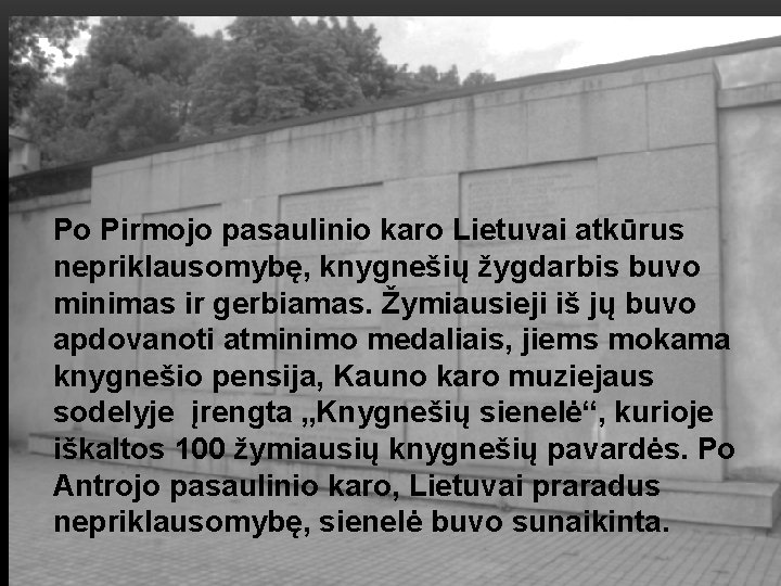 Po Pirmojo pasaulinio karo Lietuvai atkūrus nepriklausomybę, knygnešių žygdarbis buvo minimas ir gerbiamas. Žymiausieji