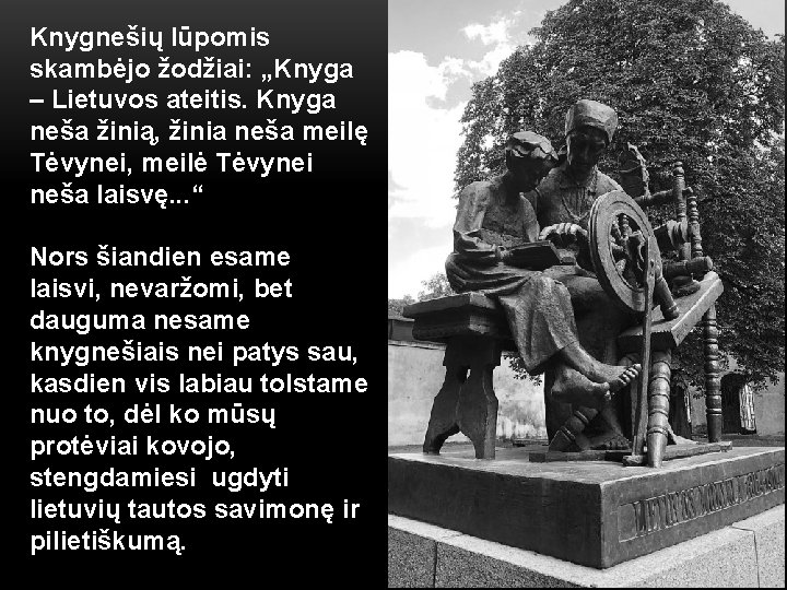 Knygnešių lūpomis skambėjo žodžiai: „Knyga – Lietuvos ateitis. Knyga neša žinią, žinia neša meilę