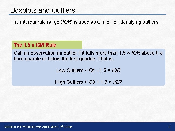 Boxplots and Outliers The interquartile range (IQR) is used as a ruler for identifying