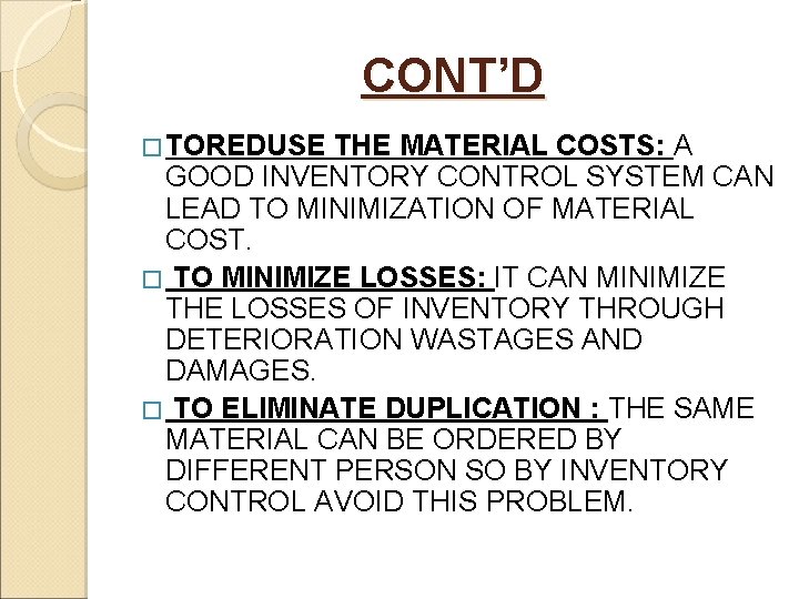 CONT’D � TOREDUSE THE MATERIAL COSTS: A GOOD INVENTORY CONTROL SYSTEM CAN LEAD TO