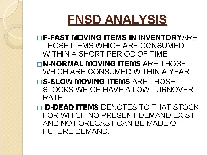 FNSD ANALYSIS � F-FAST MOVING ITEMS IN INVENTORYARE THOSE ITEMS WHICH ARE CONSUMED WITHIN