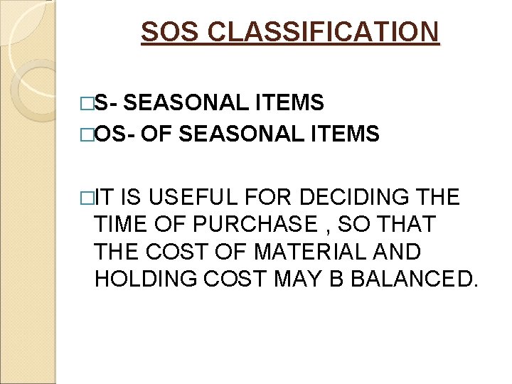 SOS CLASSIFICATION �S- SEASONAL ITEMS �OS- OF SEASONAL ITEMS �IT IS USEFUL FOR DECIDING