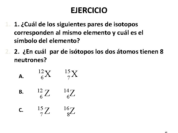 EJERCICIO 1. 1. ¿Cuál de los siguientes pares de isotopos corresponden al mismo elemento