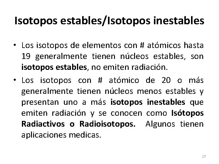Isotopos estables/Isotopos inestables • Los isotopos de elementos con # atómicos hasta 19 generalmente