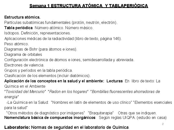  Semana 1 ESTRUCTURA ATÓMICA Y TABLAPERIÓDICA Estructura atómica. Partículas subatómicas fundamentales (protón, neutrón,