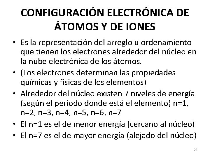 CONFIGURACIÓN ELECTRÓNICA DE ÁTOMOS Y DE IONES • Es la representación del arreglo u