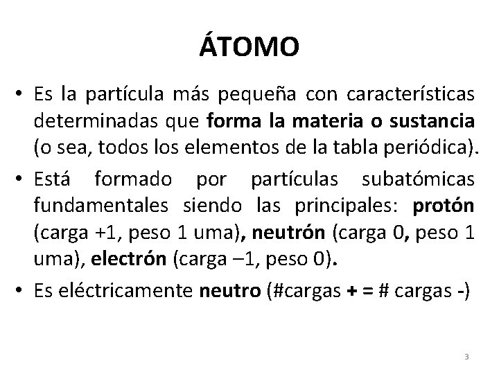 ÁTOMO • Es la partícula más pequeña con características determinadas que forma la materia