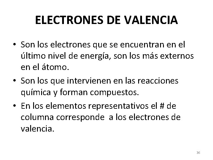 ELECTRONES DE VALENCIA • Son los electrones que se encuentran en el último nivel