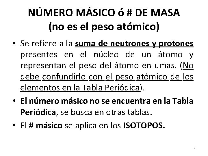 NÚMERO MÁSICO ó # DE MASA (no es el peso atómico) • Se refiere